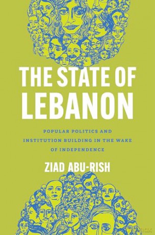 The State of Lebanon: Popular Politics and Institution Building in the Wake of Independence (Stanford Studies in Middle Eastern and Islamic Societies and Cultures) - Ziad Abu-Rish [KSIĄŻKA]