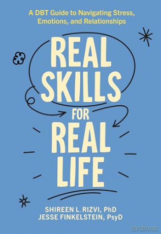 Real Skills for Real Life: A DBT Guide to Navigating Stress, Emotions, and Relationships - Shireen L. Rizvi [KSIĄŻKA]
