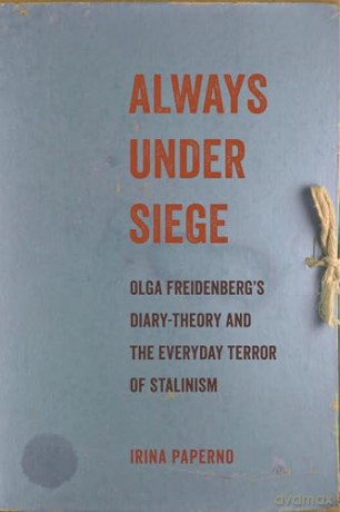 Always Under Siege: Olga Freidenberg's Diary-Theory and the Everyday Terror of Stalinism - Irina Paperno [KSIĄŻKA]