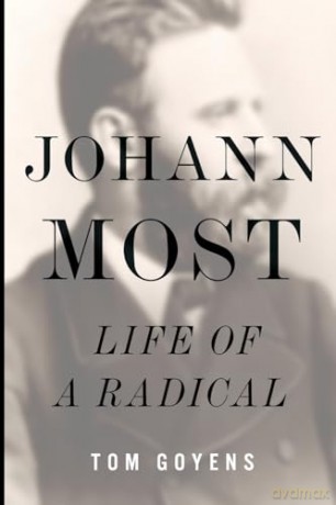 Johann Most: Life of a Radical - Tom Goyens [KSIĄŻKA]