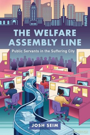 Welfare Assembly Line: Public Servants in the Suffering City - Josh Seim [KSIĄŻKA]