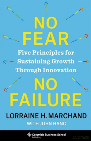 No Fear, No Failure: Five Principles for Sustaining Growth Through Innovation - Lorraine Marchand [KSIĄŻKA]