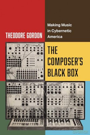 Composer's Black Box: Making Music in Cybernetic America: 7 (California Studies in Music, Sound, and Media) - Theodore Gordon [KSIĄŻKA]