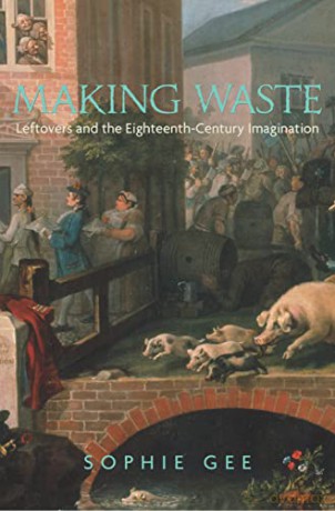 Making Waste: Leftovers and the Eighteenth-Century Imagination - Sophie Gee [KSIĄŻKA]