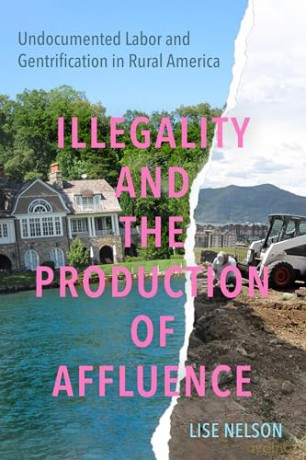 Illegality and the Production of Affluence: Undocumented Labor and Gentrification in Rural America - Lise Nelson [KSIĄŻKA]