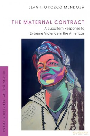 The Maternal Contract: A Subaltern Response to Extreme Violence in the Americas (Studies in Subaltern Latina/o Politics) - Elva F. Orozco Mendoza [KSIĄŻKA]