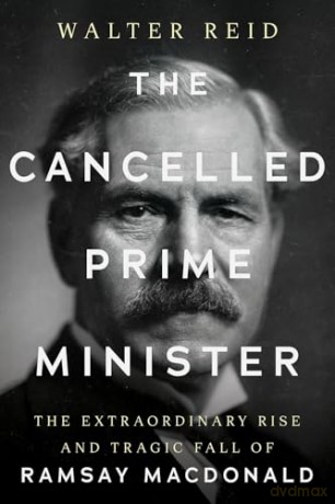 The Cancelled Prime Minister: The Extraordinary Rise and Tragic Fall of Ramsay MacDonald - Walter Reid [KSIĄŻKA]