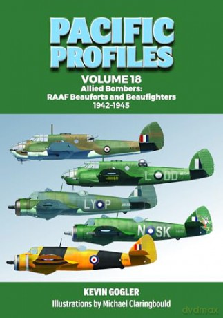 Pacific Profiles Volume 18: Allied Bombers: RAAF Beauforts and Beaufighters 1942-1945 - Kevin Gogler [KSIĄŻKA]