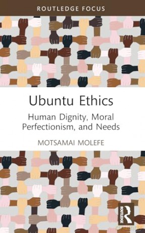 Ubuntu Ethics: Human Dignity, Moral Perfectionism, and Needs (Routledge Studies in African Philosophy) - Motsamai Molefe [KSIĄŻKA]