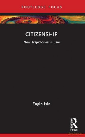 Citizenship: New Trajectories in Law - Engin Isin [KSIĄŻKA]