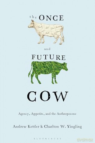 The Once and Future Cow: Agency, Appetite, and the Anthropocene - Charlton W. Yingling [KSIĄŻKA]