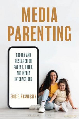 Media Parenting: Theory and Research on Parent, Child, and Media Interactions - Eric E. Rasmussen [KSIĄŻKA]