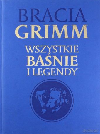 Bracia Grimm Wszystkie baśnie i legendy (twarda) [KSIĄŻKA]