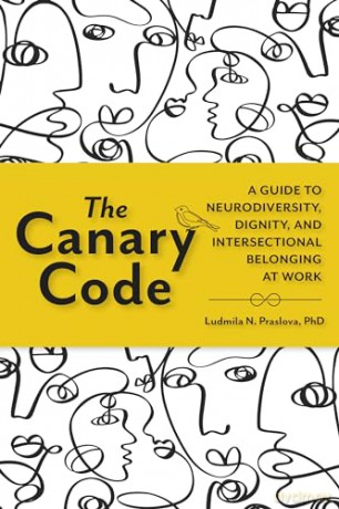 The Canary Code: A Guide to Neurodiversity, Dignity, and Intersectional Belonging at Work - Ludmila Praslova [KSIĄŻKA]