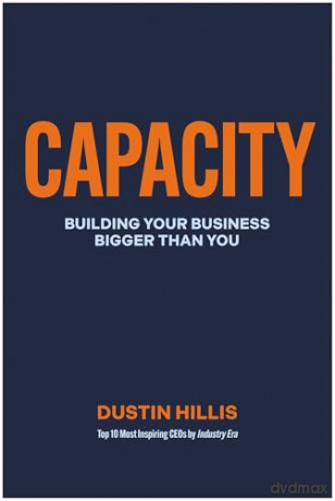 Capacity: Building Your Business Bigger Than You - Dustin Hillis [KSIĄŻKA]