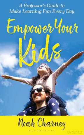 Empower Your Kids: A Professor's Guide to Make Learning Fun Every Day - Noah Charney [KSIĄŻKA]