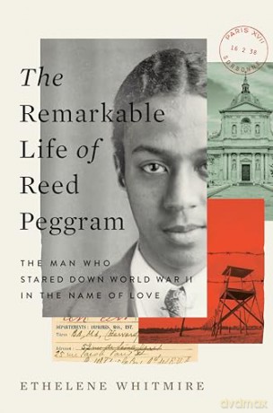 The Remarkable Life of Reed Peggram: The Man Who Stared Down World War II in the Name of Love - Ethelene Whitmire [KSIĄŻKA]