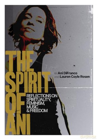 The Spirit of Ani: Reflections on Spirituality, Feminism, Music, and Freedom - Ani DeFranco [KSIĄŻKA]