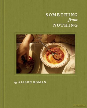 Something from Nothing: A Cookbook - Alison Roman [KSIĄŻKA]