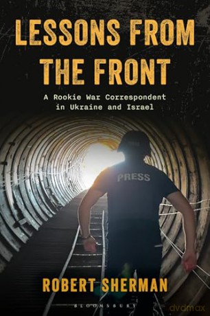 Lessons from the Front: A Rookie War Correspondent in Ukraine and Israel - Robert Sherman [KSIĄŻKA]