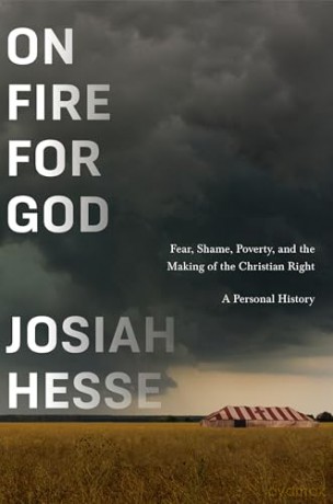 On Fire for God: Fear, Shame, Poverty, and the Making of the Christian Right - a Personal History - Josiah Hesse [KSIĄŻKA]
