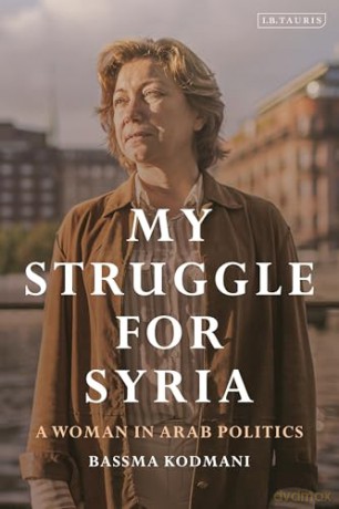 My Struggle for Syria: A Woman in Arab Politics - Bassma Kodmani [KSIĄŻKA]