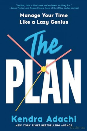 The PLAN: Manage Your Time Like a Lazy Genius - Kendra J. Adachi [KSIĄŻKA]