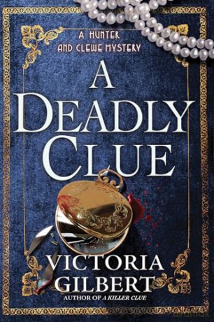A Deadly Clue: A Hunter and Clewe Mystery: 3 - Victoria Gilbert [KSIĄŻKA]