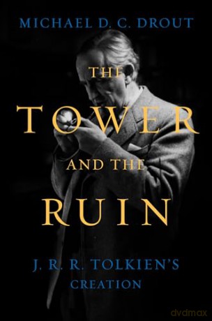The Tower and the Ruin: J.R.R. Tolkien's Creation - Michael D. C. Drout [KSIĄŻKA]
