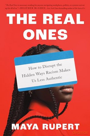 The Real Ones: How to Disrupt the Hidden Ways Racism Makes Us Less Authentic - Maya Rupert [KSIĄŻKA]