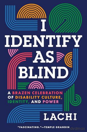 I Identify as Blind: A Brazen Celebration of Disability Culture, Identity, and Power - Lachi [KSIĄŻKA]