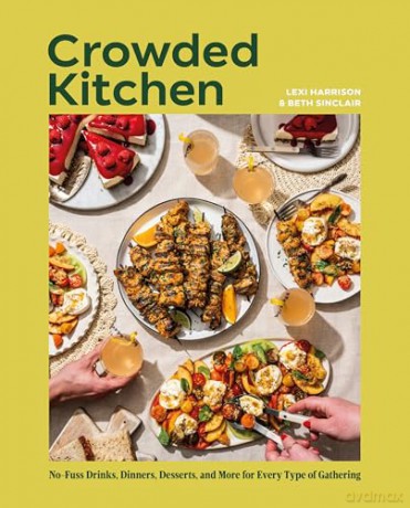 Crowded Kitchen: No-Fuss Drinks, Dinners, Desserts, and More for Every Type of Gathering - Lexi Harrison [KSIĄŻKA]