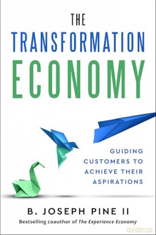 The Transformation Economy: Guiding Customers to Achieve Their Aspirations - B. Joseph Pine II [KSIĄŻKA]
