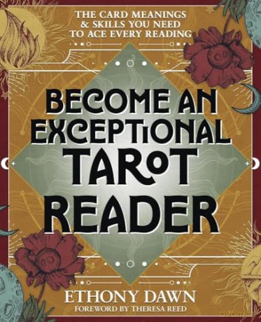 Become an Exceptional Tarot Reader: The Card Meanings and Skills You Need to Ace Every Reading - Ethony Dawn [KSIĄŻKA]