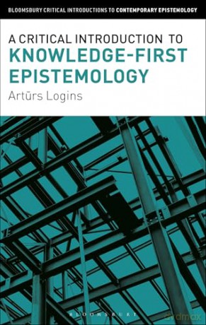 A Critical Introduction to Knowledge-First Epistemology (Bloomsbury Critical Introductions to Contemporary Epistemology) - Arturs Logins [KSIĄŻKA]