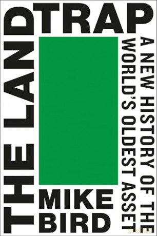 The Land Trap: A New History of the World's Oldest Asset - Mike Bird [KSIĄŻKA]