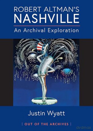 Robert Altman's Nashville: An Archival Exploration (Out of the Archives) - Justin Wyatt [KSIĄŻKA]