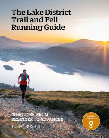 The Lake District Trail and Fell Running Guide: 40 routes, from beginner to advanced - Jenny Bushell [KSIĄŻKA]