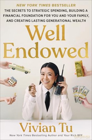 Well Endowed: The Secrets to Strategic Spending, Building a Financial Foundation for You and Your Family, and Creating Lasting Generational Wealth - Vivian Tu [KSIĄŻKA]