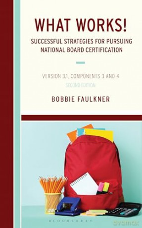 What Works! Successful Strategies for Pursuing National Board Certification: Version 3.1, Components 3 and 4 - Bobbie Faulkner [KSIĄŻKA]