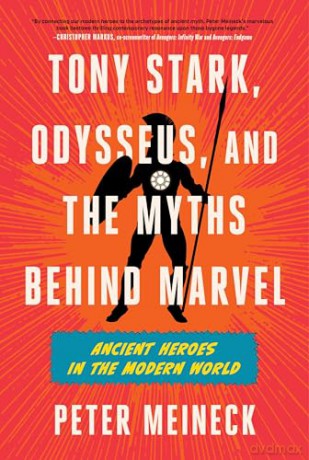 Tony Stark, Odysseus, and the Myths Behind Marvel: Ancient Heroes in the Modern World - Peter Meineck [KSIĄŻKA]