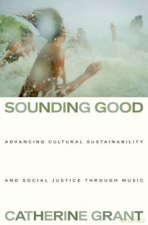 Sounding Good: Advancing Cultural Sustainability and Social Justice through Music - Catherine Grant [KSIĄŻKA]