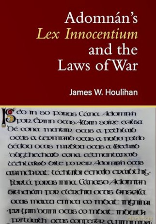 Adomnan's Lex Innocentium and the Laws of War - James W. Houlihan [KSIĄŻKA]