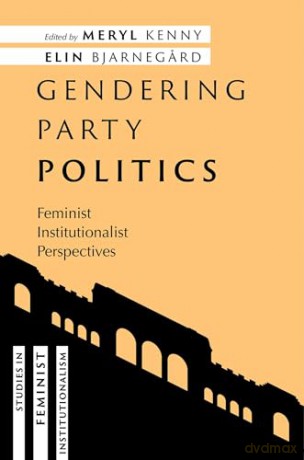 Gendering Party Politics: Feminist Institutionalist Perspectives (Studies in Feminist Institutionalism) [KSIĄŻKA]