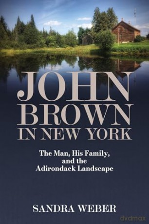 John Brown in New York: The Man, His Family, and the Adirondack Landscape (Excelsior Editions) - Sandra Weber [KSIĄŻKA]