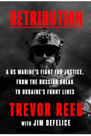 Retribution: A Us Marine's Fight for Justice, from the Russian Gulag to Ukraine's Front Lines - Trevor Reed [KSIĄŻKA]