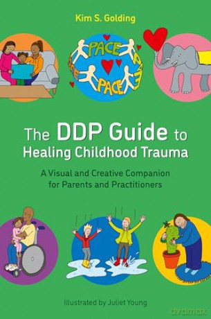 The DDP Guide to Healing Childhood Trauma: A Visual and Creative Companion for Parents and Practitioners - Kim S. Golding [KSIĄŻKA]