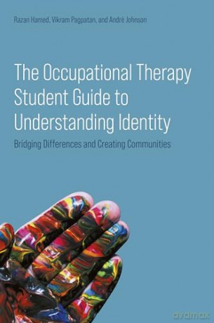 The Occupational Therapy Student Guide to Understanding Identity: Bridging Differences and Creating Communities - Dr Razan Hamed [KSIĄŻKA]