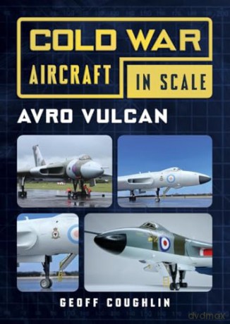 Avro Vulcan: Cold War Aircraft in Scale - Geoff Coughlin [KSIĄŻKA]