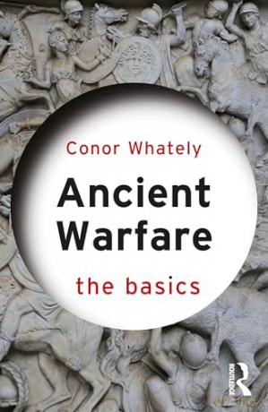 Ancient Warfare: The Basics - Conor Whately [KSIĄŻKA]